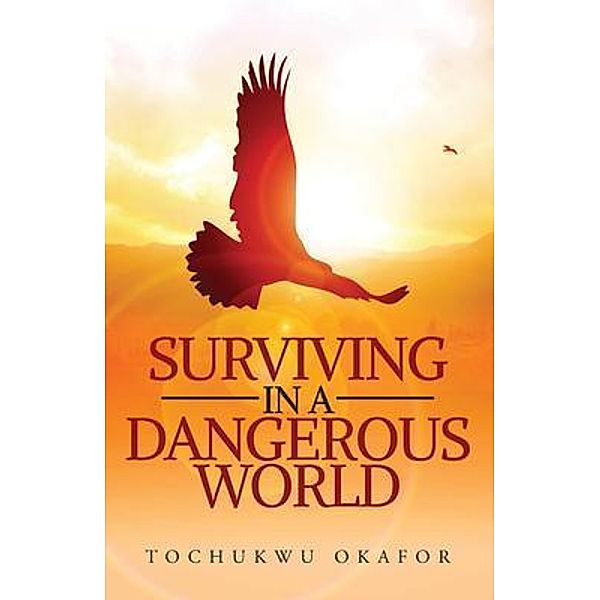 Surviving in a Dangerous World / Author Reputation Press, LLC, Tochukwu Okafor