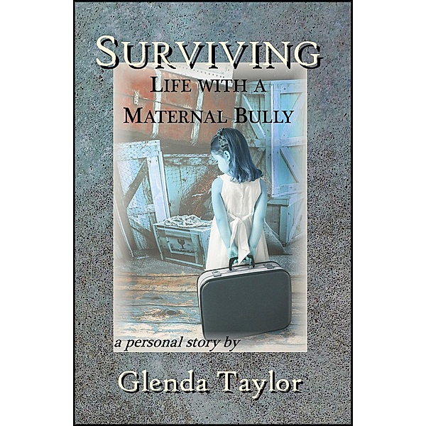 Surviving: Life with a Maternal Bully, Glenda Taylor