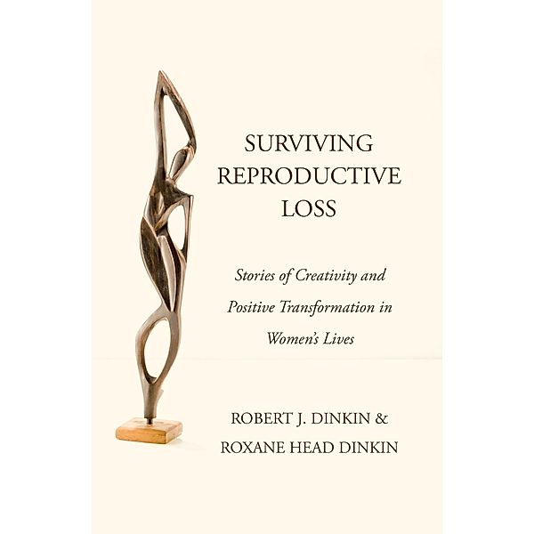 Surviving Reproductive Loss, Robert J. Dinkin, Roxane Head Dinkin