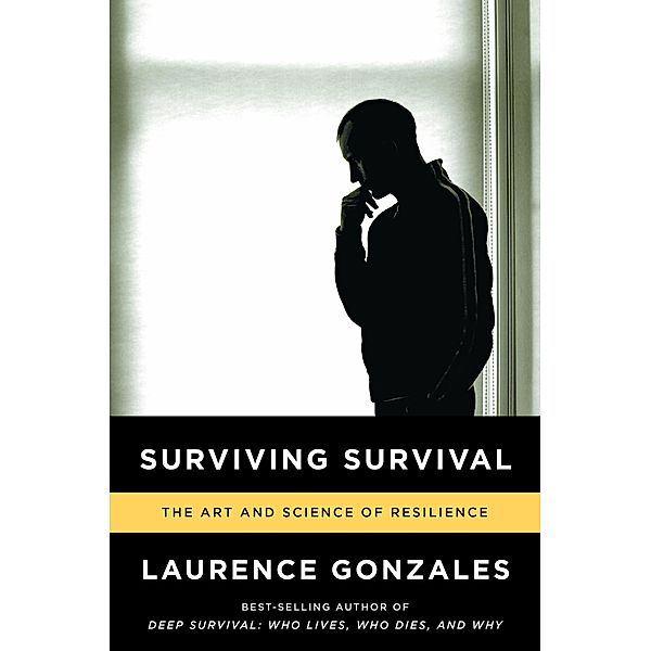 Surviving Survival: The Art and Science of Resilience, Laurence Gonzales
