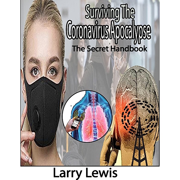 Surviving the Coronavirus Apocalypse - The Secret Handbook, Larry Lewis