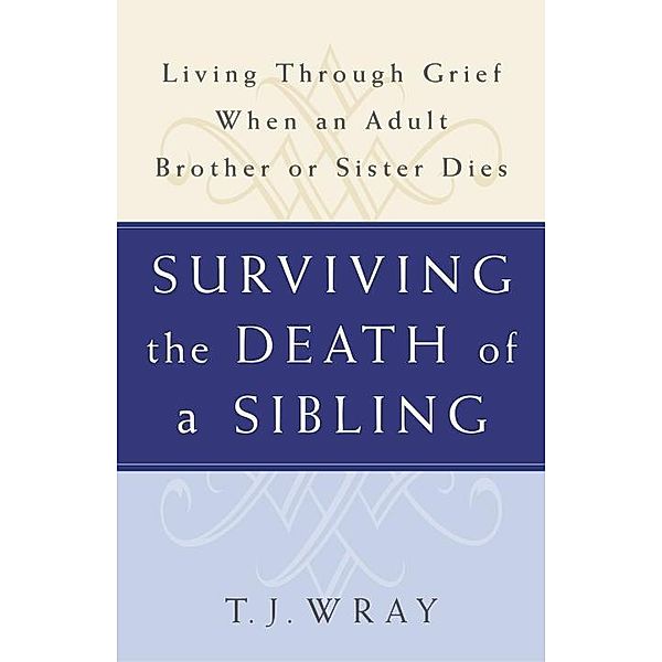 Surviving the Death of a Sibling, T. J. Wray