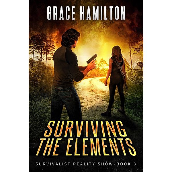 Surviving The Elements (Survivalist Reality Show, #3) / Survivalist Reality Show, Grace Hamilton