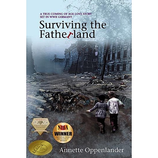 Surviving the Fatherland: A True Coming-of-age Love Story Set in WWII Germany, Annette Oppenlander