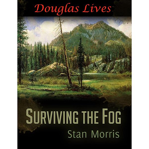 Surviving the Fog - Douglas Lives / Surviving the Fog, Stan Morris