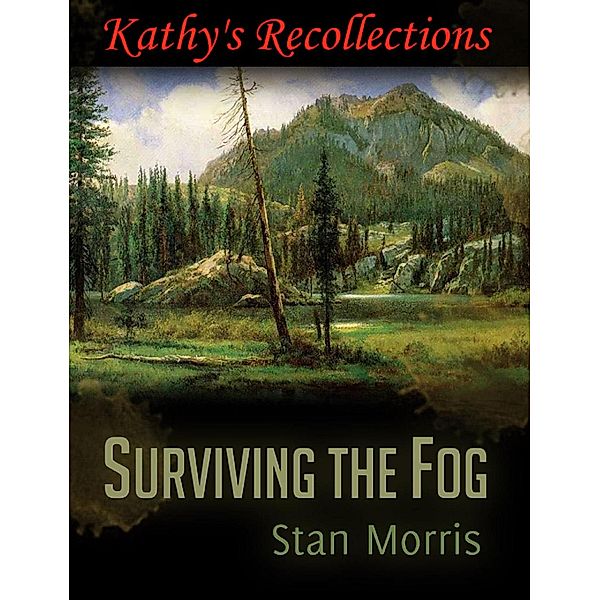 Surviving the Fog - Kathy's Recollections / Surviving the Fog, Stan Morris