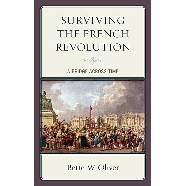 Surviving the French Revolution, Bette W. Oliver