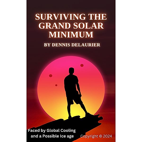 Surviving The Grand Solar Minimum, Dennis DeLaurier