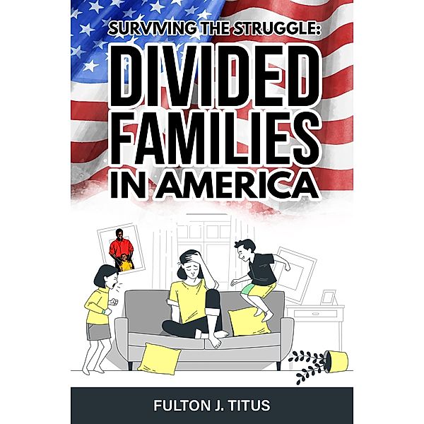 Surviving The Struggle: Divided Families in America, Fulton Titus