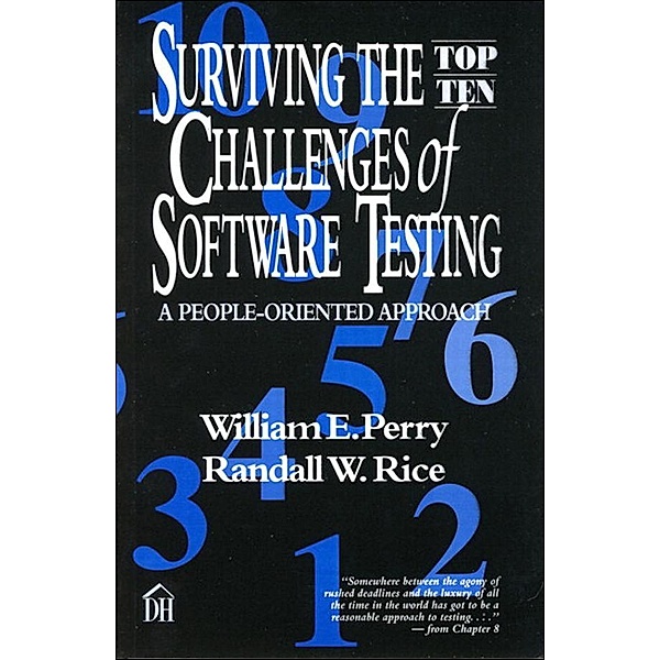 Surviving the Top Ten Challenges of Software Testing, William Perry, Randall Rice