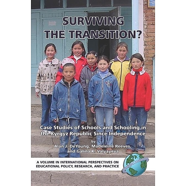 Surviving the Transition? Case Studies of Schools and Schooling in the Kyrgyz Re / International Perspectives on Educational Policy, Research and Practice