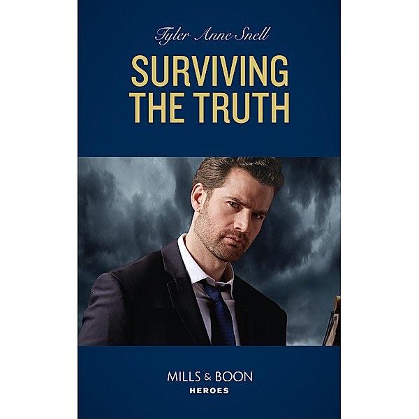 Surviving The Truth (The Saving Kelby Creek Series, Book 3) (Mills & Boon Heroes), Tyler Anne Snell
