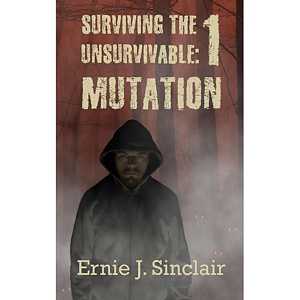 Surviving the Unsurivable: Mutation (Surviving the Unsurvivable, #1) / Surviving the Unsurvivable, Ernie J. Sinclair