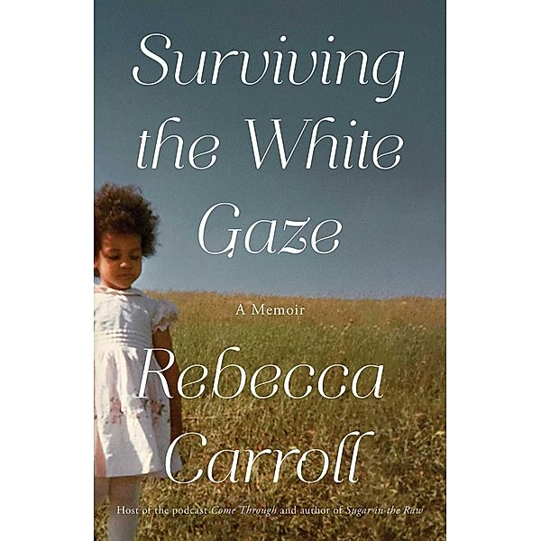 Surviving the White Gaze, Rebecca Carroll