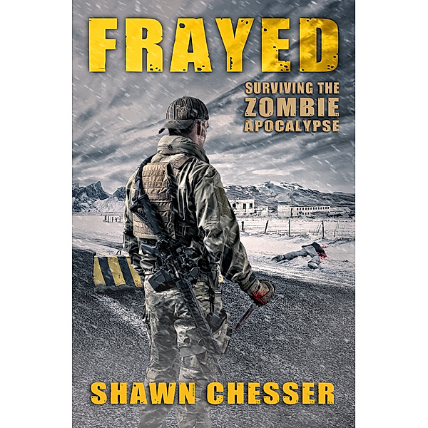 Surviving the Zombie Apocalypse: Frayed: Surviving the Zombie Apocalypse, Shawn Chesser
