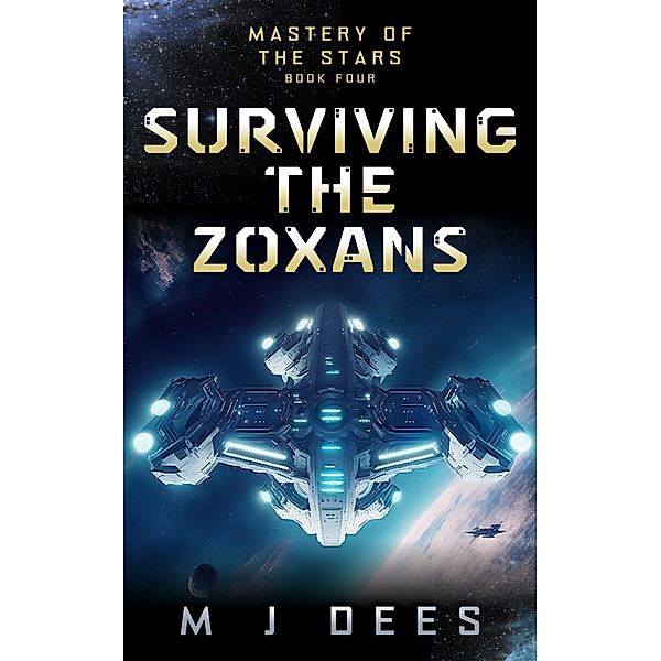 Surviving the Zoxans (Mastery of the Stars, #4) / Mastery of the Stars, M J Dees
