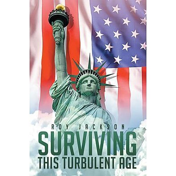 Surviving This Turbulent Age / Westwood Books Publishing LLC, Roy Jackson