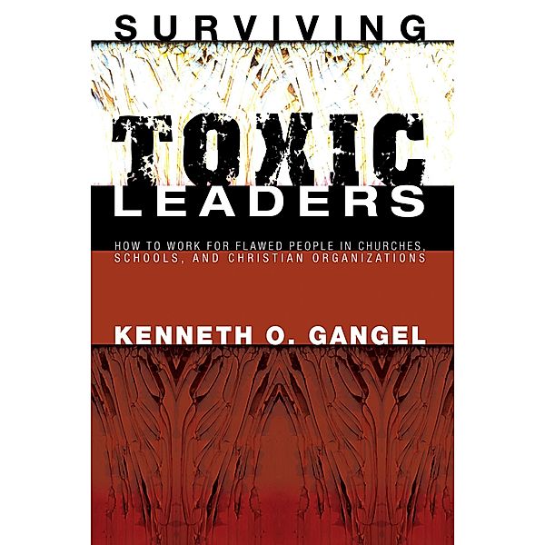 Surviving Toxic Leaders, Kenneth O. Gangel