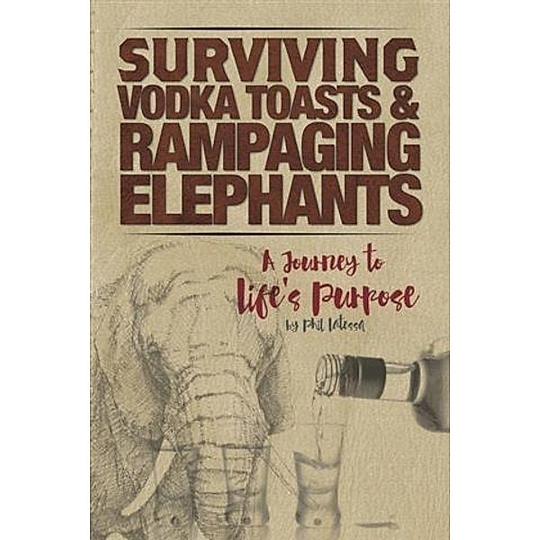 Surviving Vodka Toasts and Rampaging Elephants, Phil Latessa