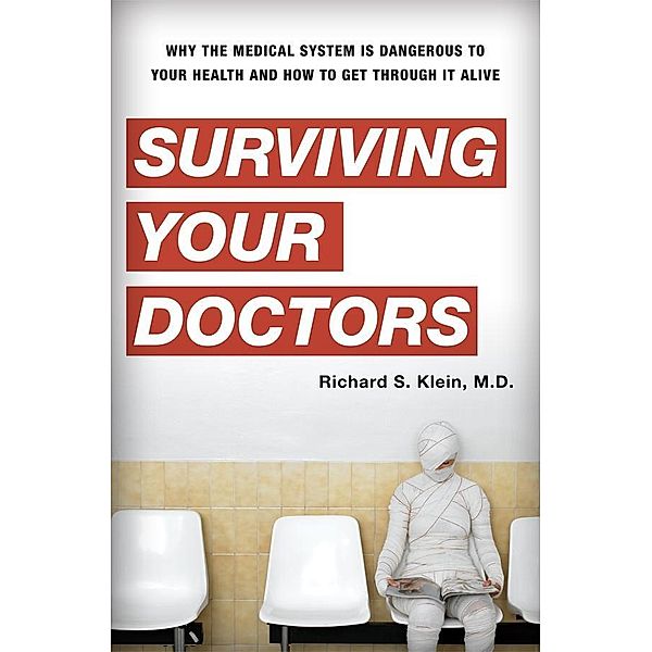 Surviving Your Doctors, Richard S. Klein