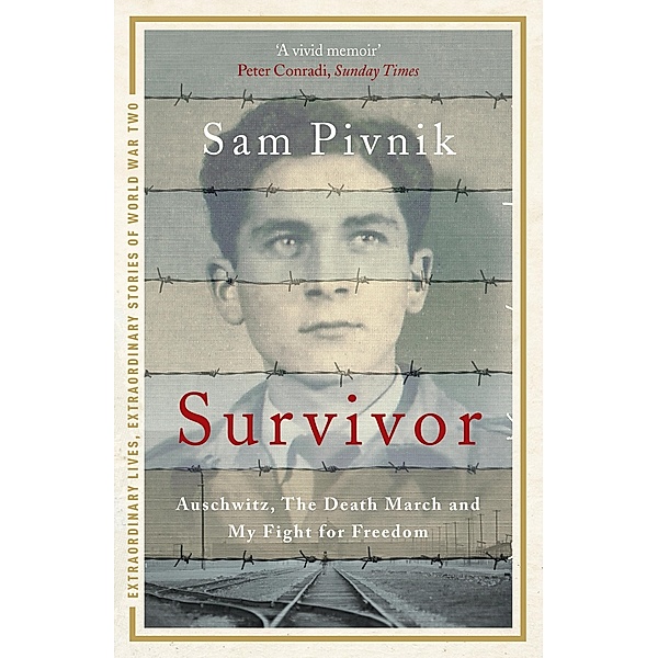 Survivor: Auschwitz, the Death March and my fight for freedom / Extraordinary Lives, Extraordinary Stories of World War Two Bd.4, Sam Pivnik