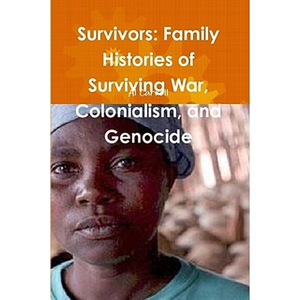 Survivors: Family Histories of Surviving War, Colonialism, and Genocide, Al Carroll