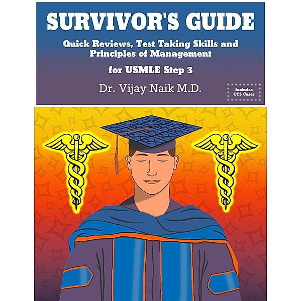 SURVIVOR'S GUIDE Quick Reviews and Test Taking Skills for USMLE STEP 3, Vijay Naik