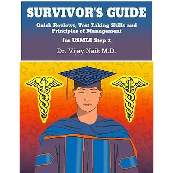 SURVIVOR'S GUIDE Quick Reviews and Test Taking Skills for USMLE STEP 2CK., Vijay Naik