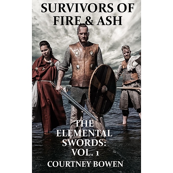 Survivors of Fire & Ash (The Elemental Swords, #1) / The Elemental Swords, Courtney Bowen