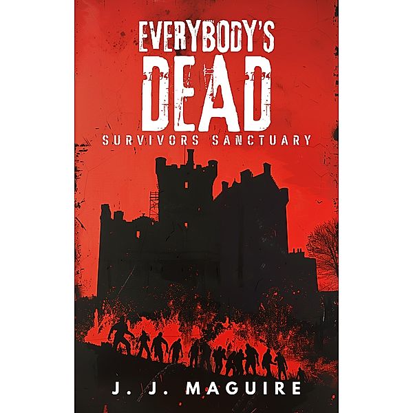 Survivors Sanctuary (Everybody's Dead, #1) / Everybody's Dead, J. J. Maguire