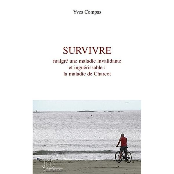 Survivre malgre une maladie invalidante et inguerissable : la maladie de Charcot / Hors-collection, Yves Compas