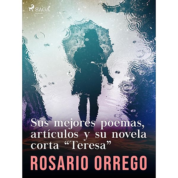 Sus mejores poemas, artículos y su novela corta Teresa, Rosario Orrego
