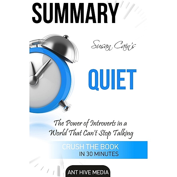 Susan Cain's Quiet: The Power of Introverts in a World That Can't Stop Talking Summary, AntHiveMedia