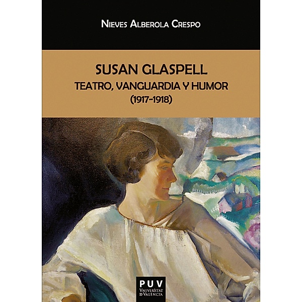 Susan Glaspell: teatro, vanguardia y humor (1917-1918) / Biblioteca Javier Coy d'Estudis Nord-Americans Bd.191, Nieves Alberola Crespo