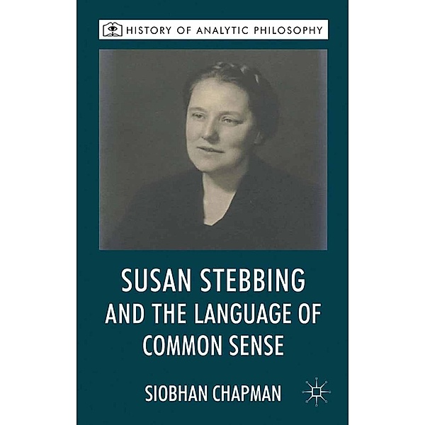 Susan Stebbing and the Language of Common Sense / History of Analytic Philosophy, S. Chapman