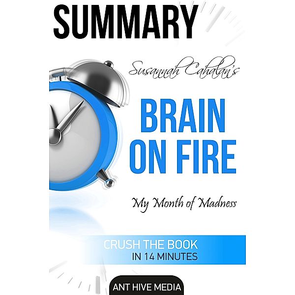Susannah Cahalan's Brain on Fire: My Month of Madness Summary, AntHiveMedia