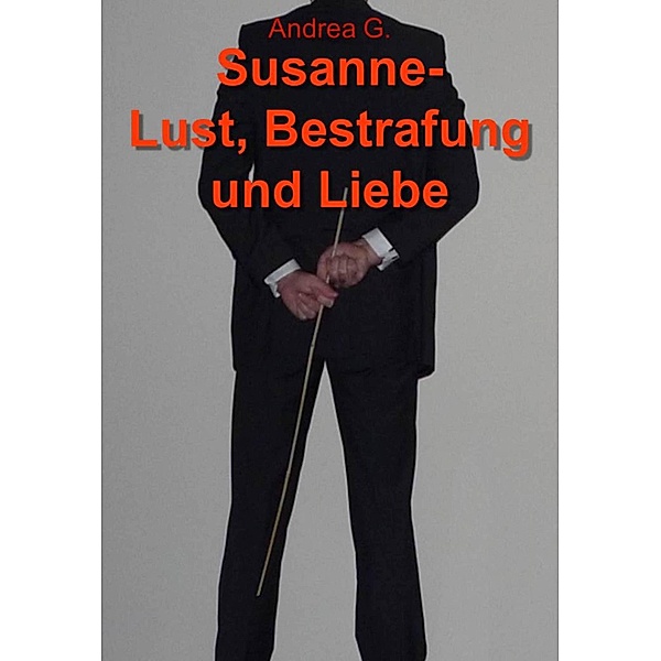 Susanne - Lust, Bestrafung und Liebe, Andrea G.