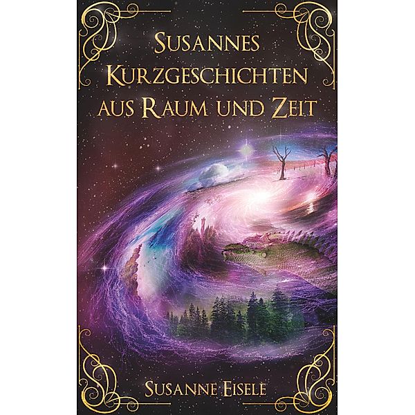 Susannes Kurzgeschichten aus Raum und Zeit, Susanne Eisele