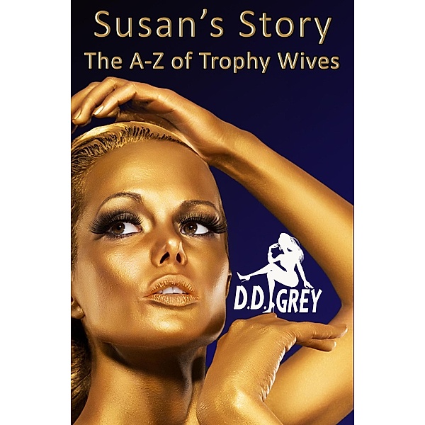 Susan's Story (The A-Z of Trophy Wives, #19) / The A-Z of Trophy Wives, D. D. Grey