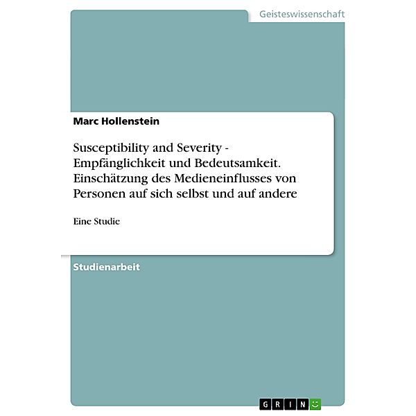 Susceptibility and Severity - Empfänglichkeit und Bedeutsamkeit. Einschätzung des Medieneinflusses von Personen auf sich, Marc Hollenstein