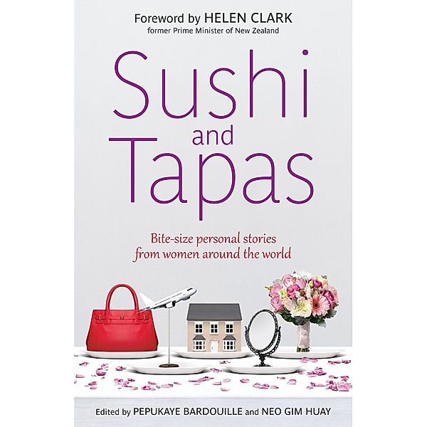 Sushi and Tapas: Bite-size Personal Stories from Women Around the World, Pepukaye Bardouille, Neo Gim Huay