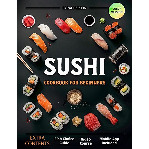 Sushi Cookbook for Beginners: Discover the Art of Japanese Cuisine with Easy and Delicious DIY Sushi Recipes [III EDITION], Sarah Roslin