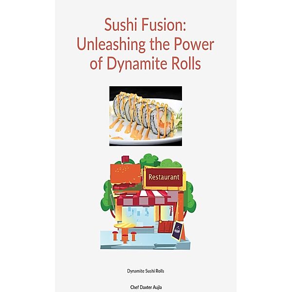Sushi Fusion: Unleashing the Power of Dynamite Rolls, Adv. Daxter Aujla