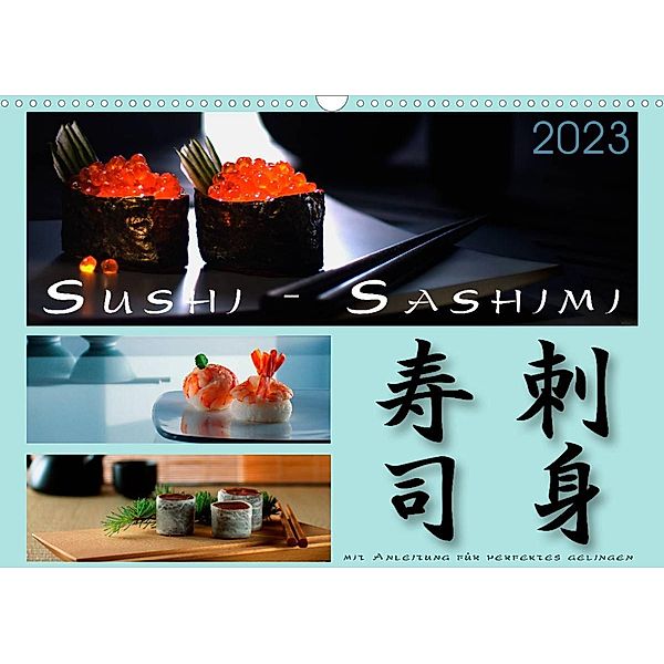 Sushi - Sashimi mit Anleitung für perfektes Gelingen (Wandkalender 2023 DIN A3 quer), Wolf Kloss