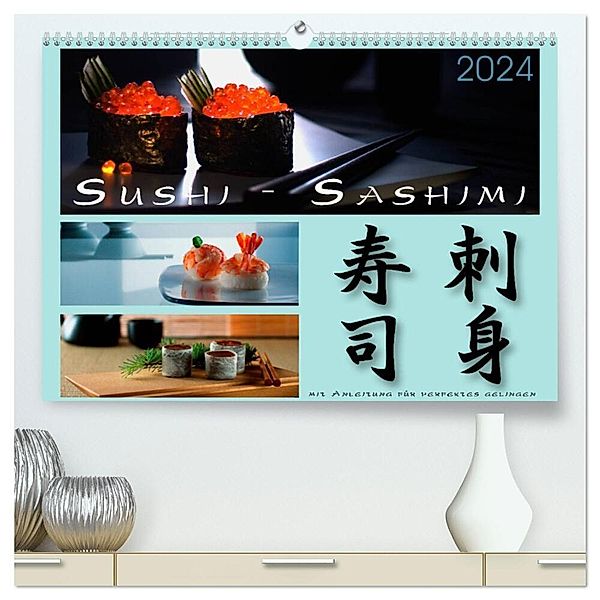 Sushi - Sashimi mit Anleitung für perfektes Gelingen (hochwertiger Premium Wandkalender 2024 DIN A2 quer), Kunstdruck in Hochglanz, Wolf Kloss