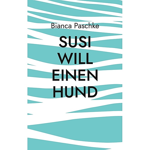Susi will einen Hund, Bianca Paschke