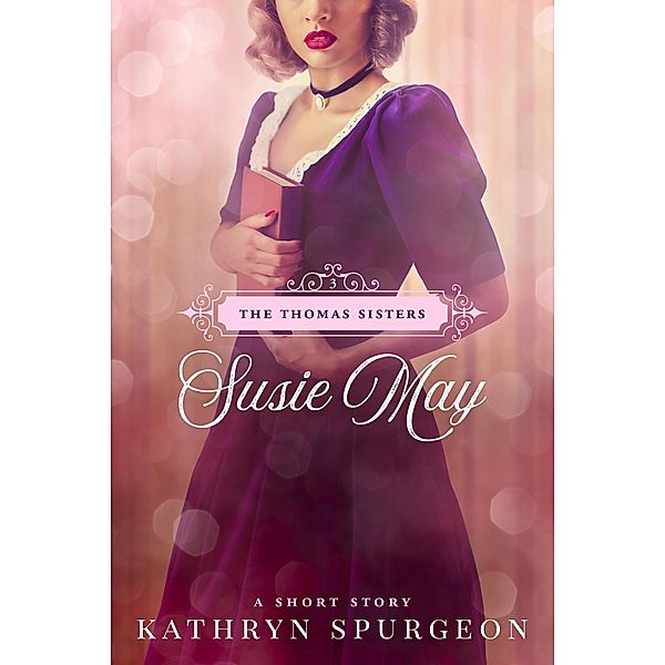 Susie May (The Thomas Sisters, #3) / The Thomas Sisters, Kathryn Spurgeon