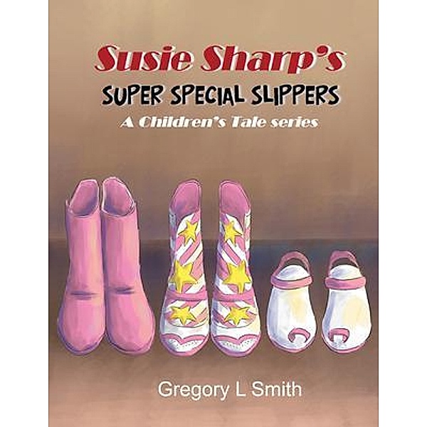 Susie Sharp's Super Special Slippers / GoldTouch Press, LLC, Gregory Smith