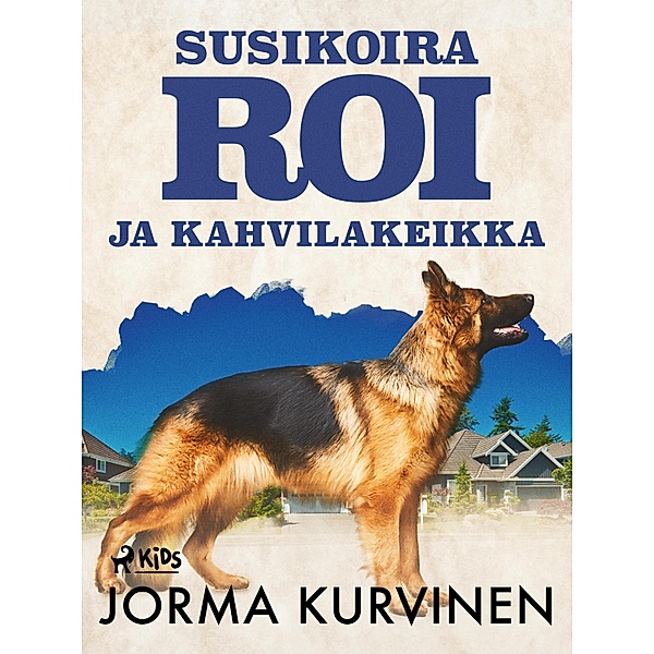 Susikoira Roi ja kahvilakeikka / Susikoira Roi Bd.12, Jorma Kurvinen