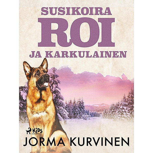 Susikoira Roi ja karkulainen / Susikoira Roi Bd.19, Jorma Kurvinen